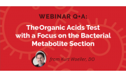 WEBINAR Q+A: THE ORGANIC ACIDS TEST WITH A FOCUS ON THE BACTERIAL METABOLITE SECTION