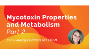 MYCOTOXIN PROPERTIES AND METABOLISM: PART 2