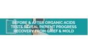 BEFORE & AFTER ORGANIC ACIDS TESTS REVEAL PATIENT PROGRESS RECOVERY FROM GRIEF & MOLD